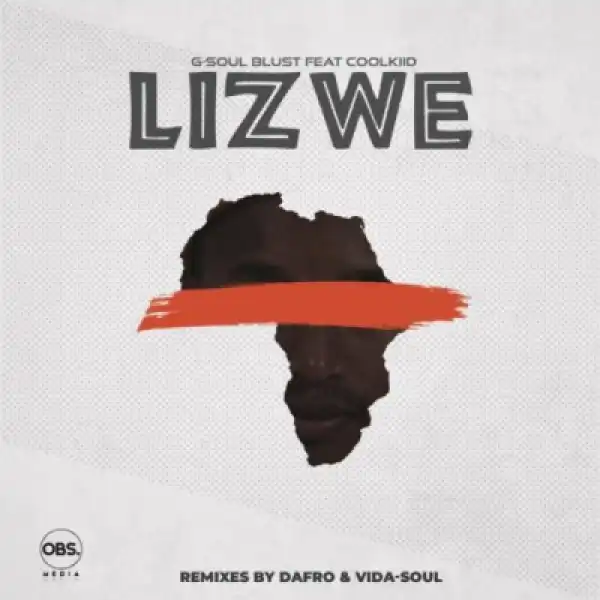 G-Soul Blust, Coolkiid - Lizwe (Dafro’s Afro Venom)